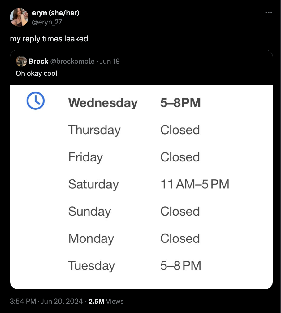 screenshot - eryn sheher my times leaked Brock Jun 19 Oh okay cool Wednesday 58PM Thursday Closed Friday Closed Saturday 11AM5PM Sunday Closed Monday Closed Tuesday 58 Pm 2.5M Views